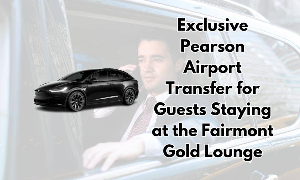 Exclusive Pearson Airport Transfer for Guests Staying at the Fairmont Gold Lounge