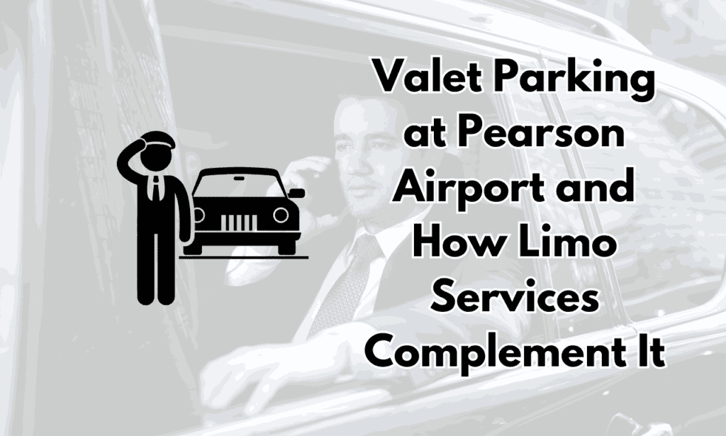 Valet Parking at Pearson Airport and How Limo Services Complement It