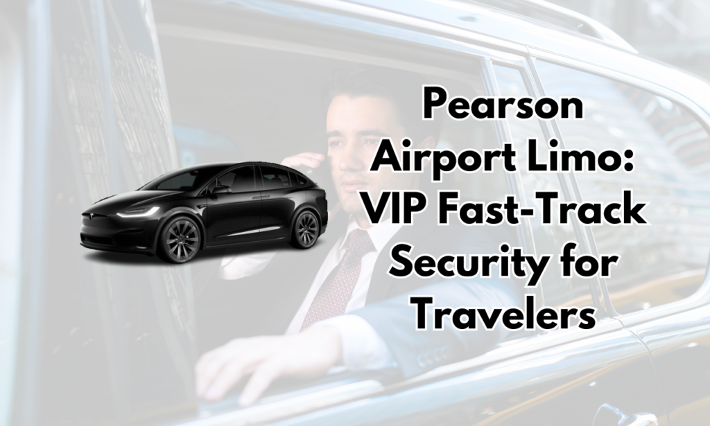 Pearson Airport Limo VIP Fast-Track Security for Travelers