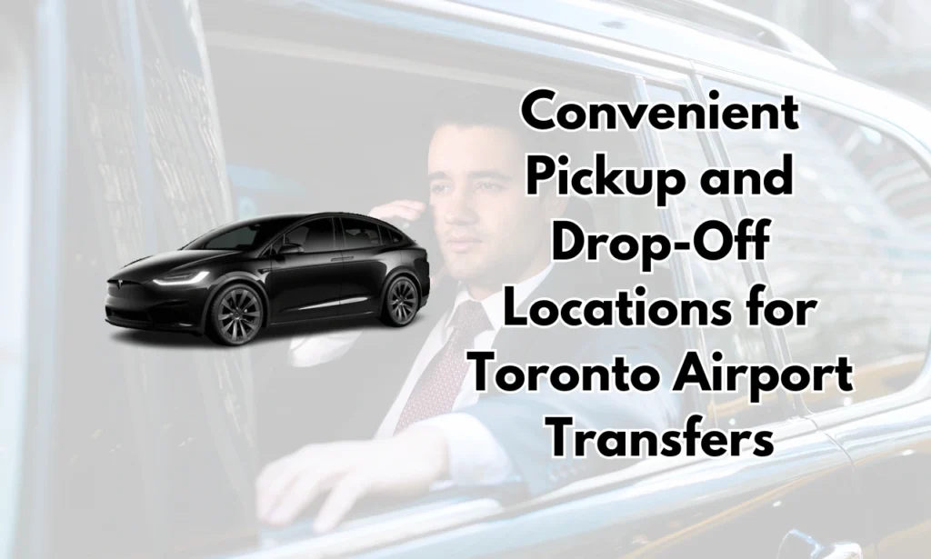 Convenient Pickup and Drop-Off Locations for Toronto Airport Transfers