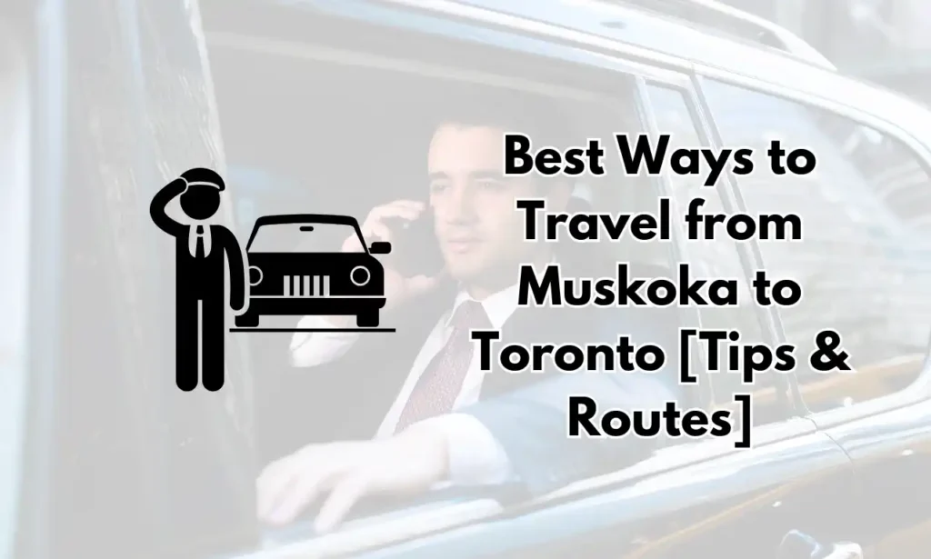 Best Ways to Travel from Muskoka to Toronto [Tips & Routes]