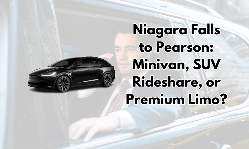 Niagara Falls to Pearson Minivan, SUV Rideshare, or Premium Limo