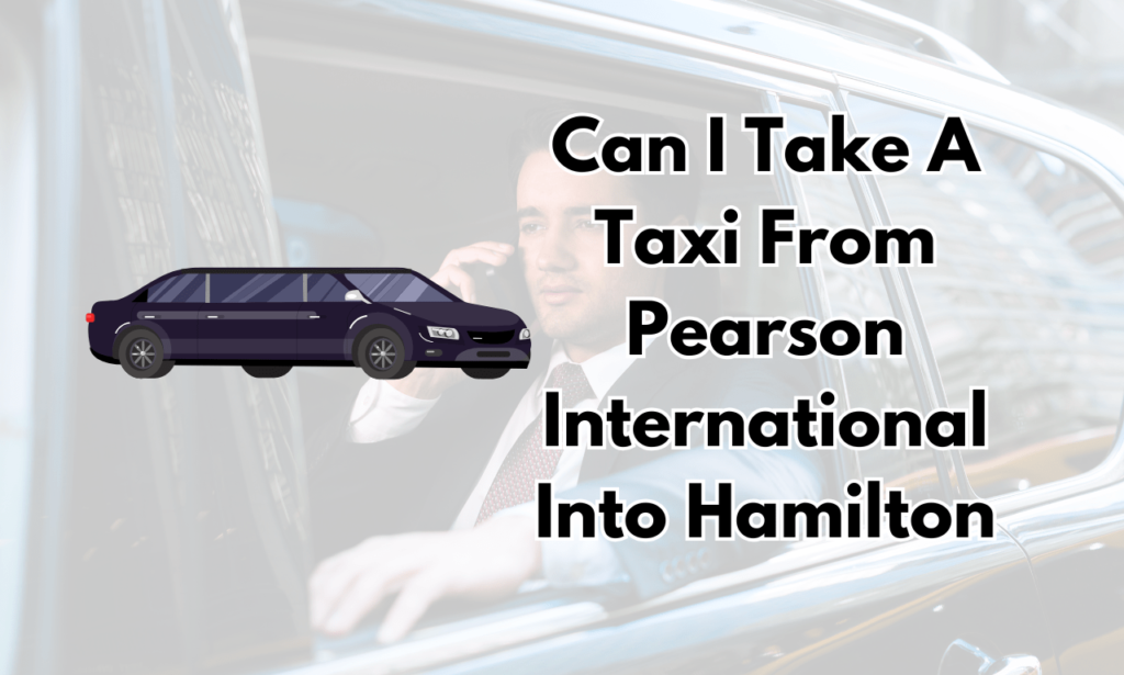 Can I Take A Taxi From Pearson International Into Hamilton