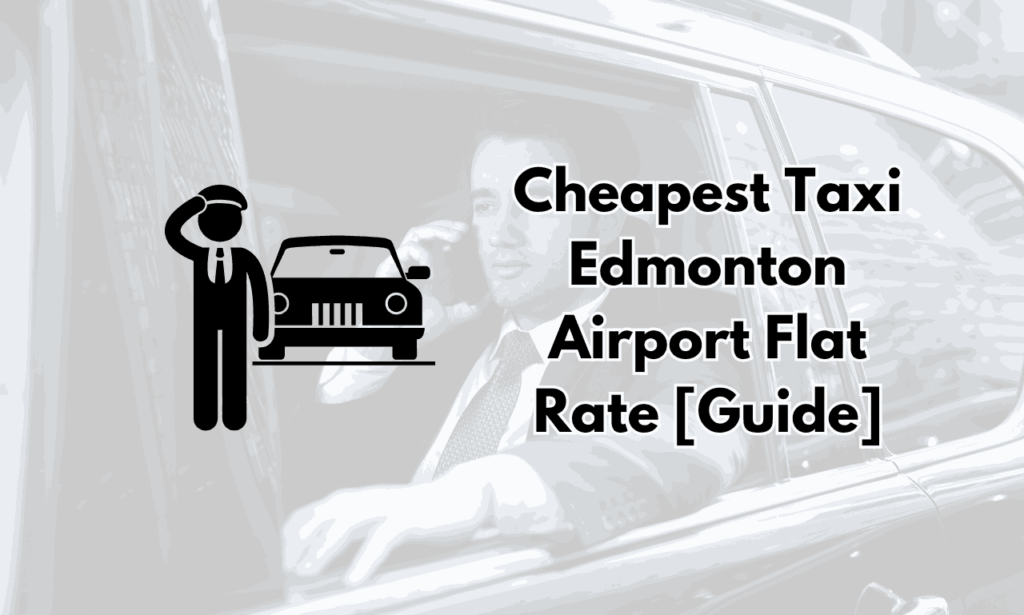 Cheapest Taxi Edmonton Airport Flat Rate [Guide]