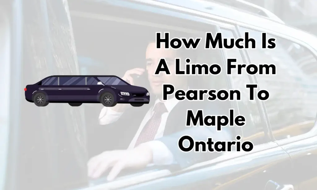 How Much Is A Limo From Pearson To Maple Ontario