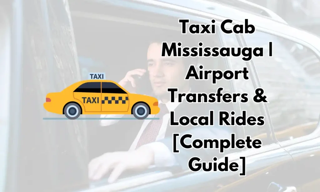 Taxi Cab Mississauga Airport Transfers & Local Rides [Complete Guide]